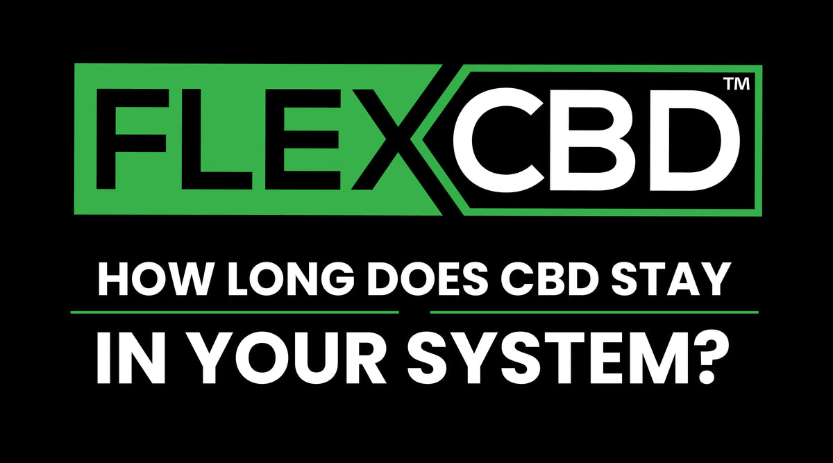 How Long Does CBD Stay in Your System? Flexcbd
